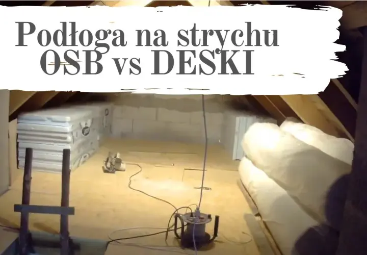 Podłoga na strychu: deski czy OSB? Który materiał wybrać i uniknąć błędów?
